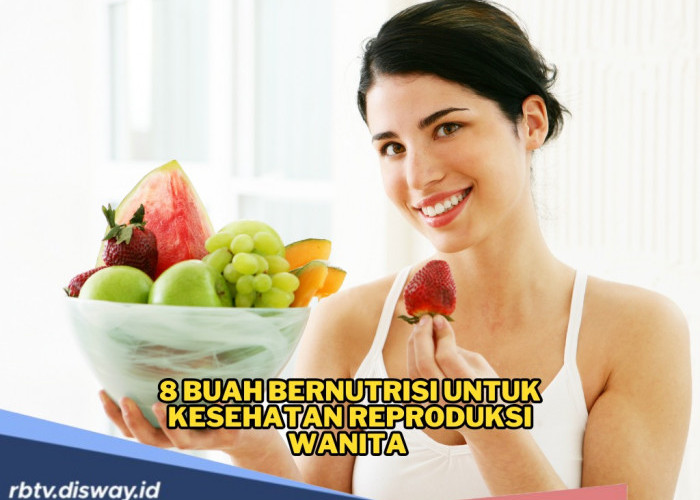 Catat! Ini 8 Buah Bernutrisi yang Terbukti Menjaga Kesehatan Reproduksi Wanita 