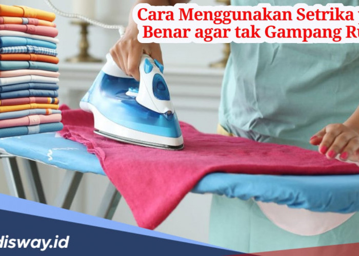 7 Cara Menggunakan Setrika yang Benar agar tak Gampang Rusak dan 8 Cara Menjaganya