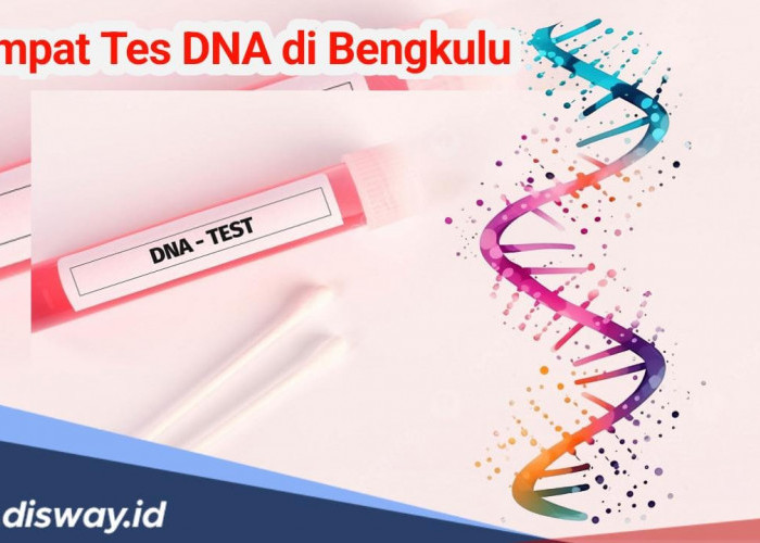 Ini Pilihan Tempat Tes DNA Terbaik di Bengkulu, Mana Pilihamu? 