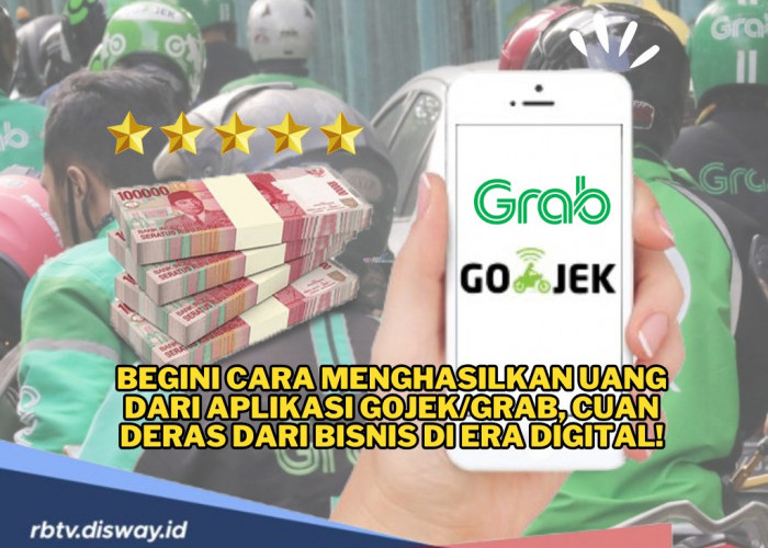 Begini Cara Menghasilkan Uang dari Aplikasi Gojek dan Grab, Cuan Deras dari Bisnis di Era Digital!