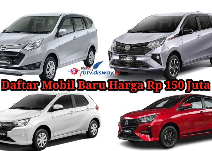 Daftar Mobil Baru Harga Rp 150 Juta Agustus 2024, Buruan Bawa Pulang Mobil Impianmu 