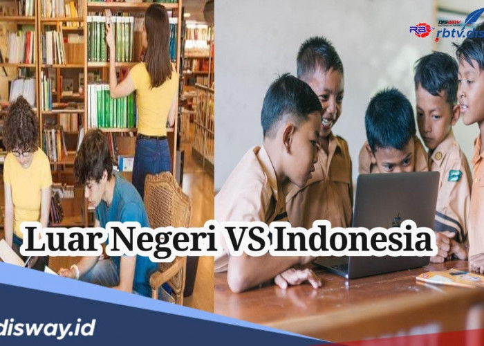 Ini Perbedaan Pendidikan di Indonesia dan Luar Negeri, Mana yang Lebih Bermutu?