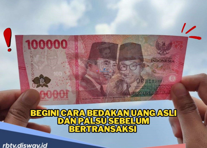 Lagi Marak Tipu-tipu, Begini Cara Bedakan Uang Asli dan Palsu Sebelum Bertransaksi 