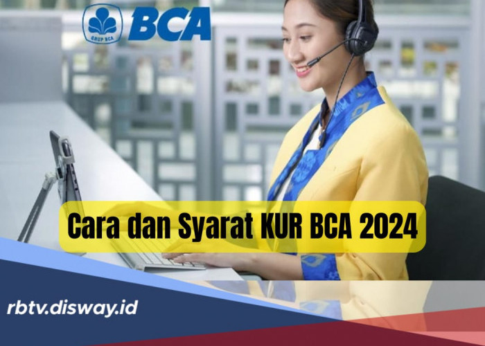 KUR BCA 2024, Bisa Diajukan Lewat Online, Syarat Mudah Limit hingga Rp 500 Juta