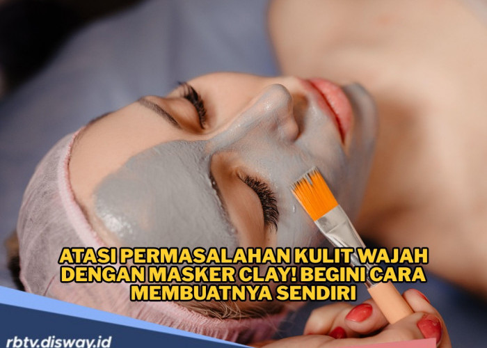 Solusi untuk Mengatasi Masalah Kulit Wajah dengan Masker Clay, Begini Cara Membuatnya 
