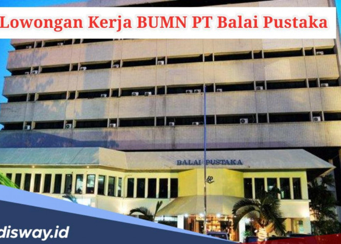 Lowongan Kerja BUMN PT Balai Pustaka untuk Freelance, Ini Syarat dan Kemampuan yang Harus Dimiliki!