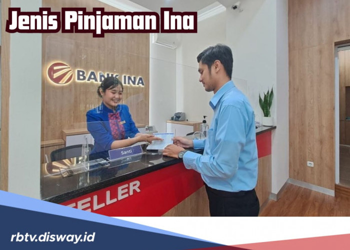 Mau Pinjam Uang di Bank Ina? Pahmi Dulu Jenis-jenis Pinjamannya di Sini 