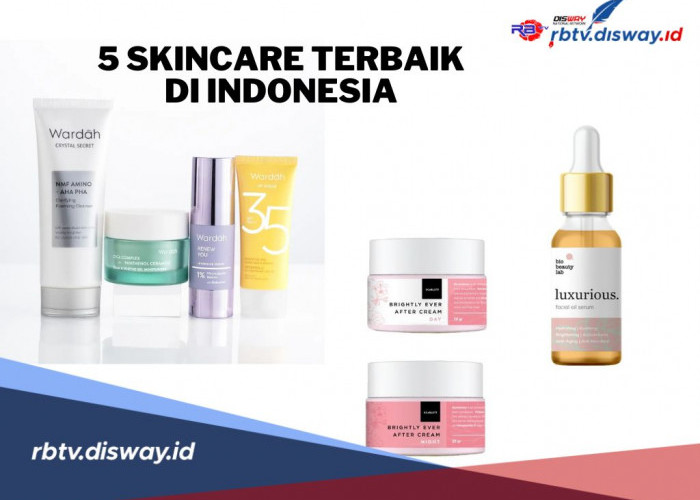 Ternyata, Ini 5 Skincare Terbaik di Indonesia, Pilihan Aman untuk Memanjakan Kulit 