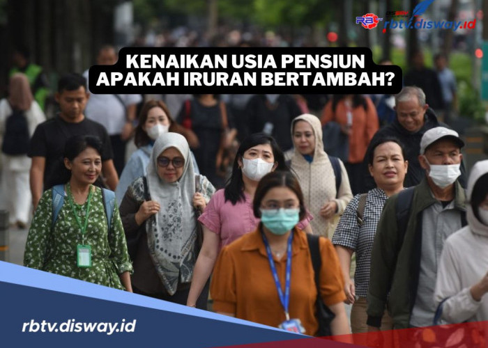 Kenaikan Usia Pensiun Terbaru Tahun 2025, Apakah Berdampak dengan Kenaikan Nilai Iuran 