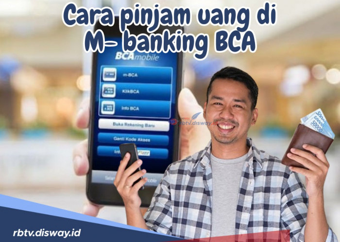 Berikan Faislitas Pinjaman yang Cepat dan Mudah, Begini Cara Pinjam Uang di M-Banking BCA