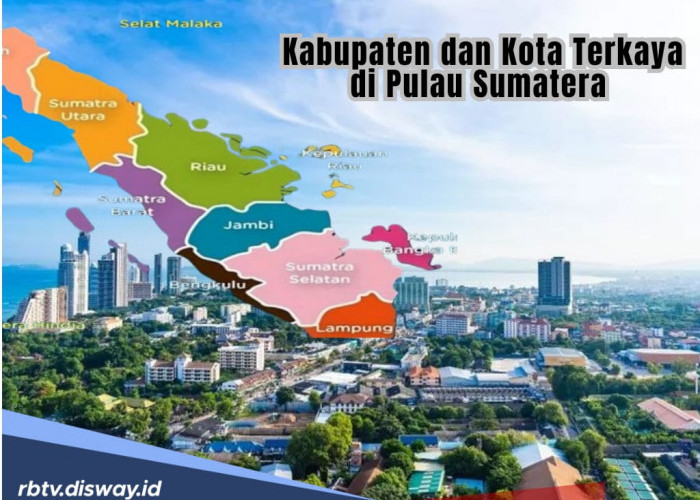 Dinobatkan 8 Kabupaten/Kota Terkaya di Sumatera, PDB/PDRB per Kapita Terkecil Rp 131 Juta