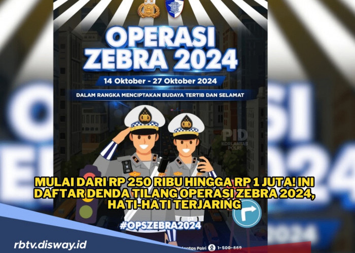 Mulai dari Rp250 Ribu hingga Rp1 Juta, Ini Daftar Lengkap Denda Tilang Operasi Zebra 2024, Hati-hati Terjaring