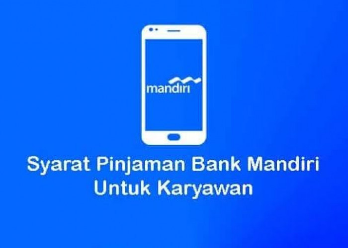 Terbaru, Pinjaman Online Bank Mandiri 2024 Plafon Rp50 Juta Untuk Kebutuhan Karyawan, Cek Syaratnya