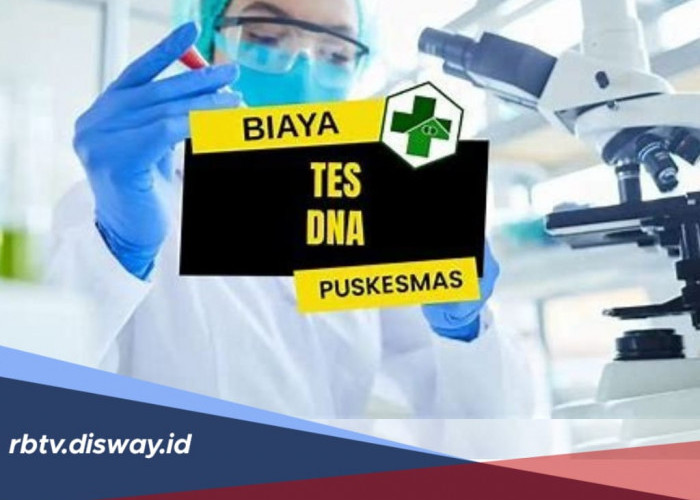 Bingung Berapa Biaya Tes DNA di Puskesmas? Segini Uang yang Harus Disiapkan