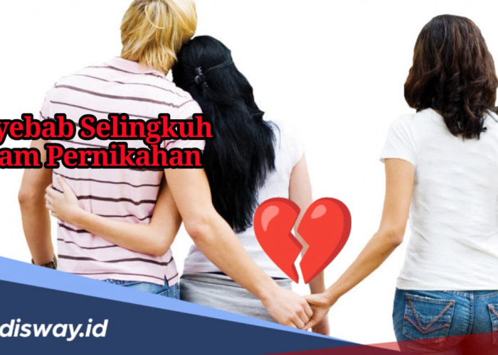 Jangan Lengah, Ini 5 Penyebab Terjadinya Perselingkuhan dalam Pernikahan