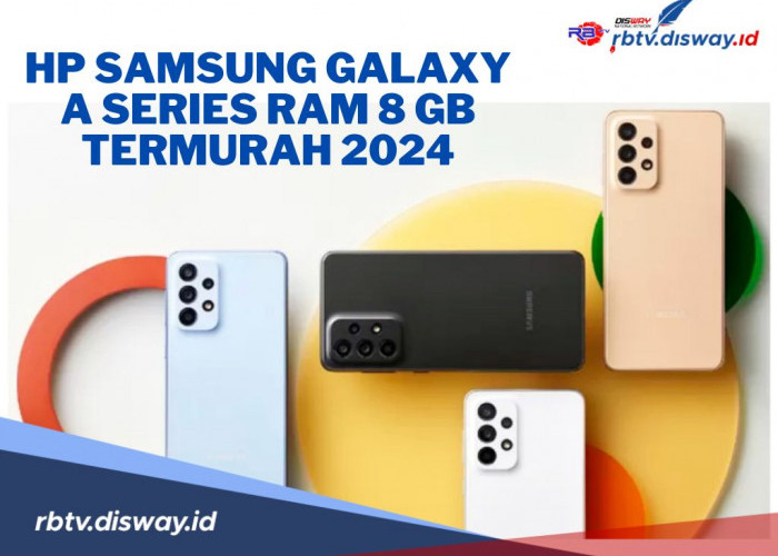 5 Rekomendasi HP Samsung Galaxy A Series RAM 8GB Termurah 2024