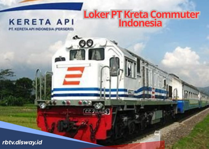 PT Kereta Commuter Indonesia Butuh S1/D3 Jurusan Ini dan Pelajar SMA, Cek Linknya di Sini