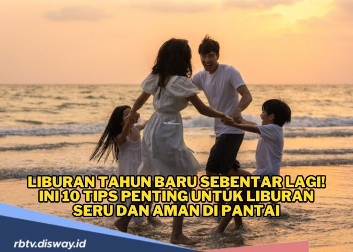 Liburan Tahun Baru Sebentar Lagi, Ini 10 Tips Liburan ke Pantai agar Seru dan Aman 