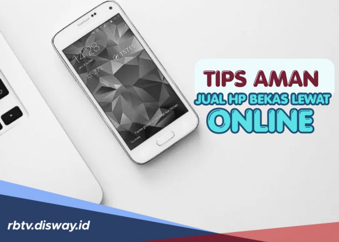 4 Tips Aman Jual HP Bekas Lewat Online agar Tidak Tertipu Pembeli