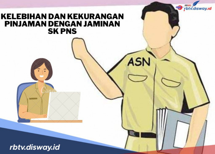 Langsung Cair, Apa Saja Kelebihan dan Kekurangan Pinjaman di Bank Menggunakan Jaminan SK PNS