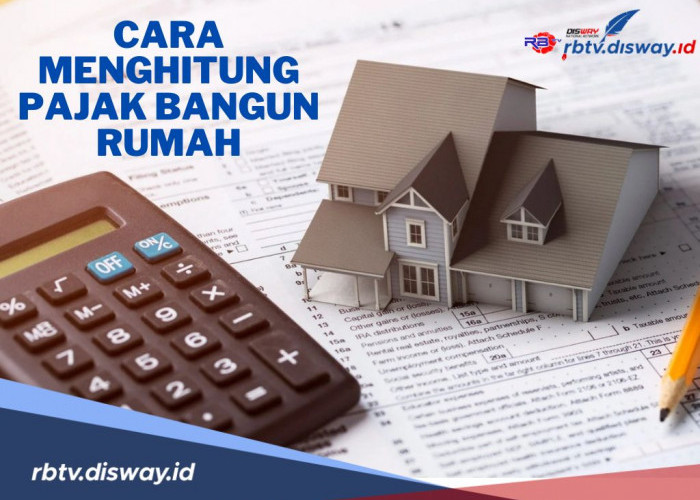 Cara Menghitung Pajak Bangun Rumah Sesuai Aturan Terbaru, Penting Diperhatikan