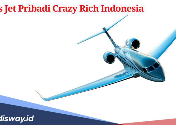 Daftar Crazy Rich Indonesia yang Punya Jet Pribadi, Ini Jenis dan Tipe yang Sering Dipakai