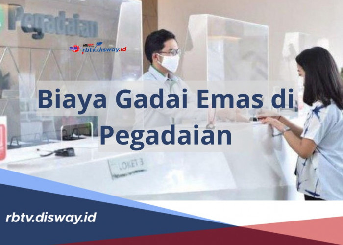 Berapa Biaya Gadai Emas Di Pegadaian Berapa? Ini Tarif Sewa Modal yang Diterapkan serta Syaratnya