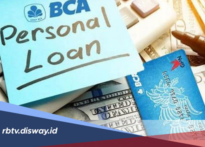 Dapatkan Pinjaman Tanpa Agunan, Begini Cara dan Syarat Pinjaman Kredit di BCA Personal Loan