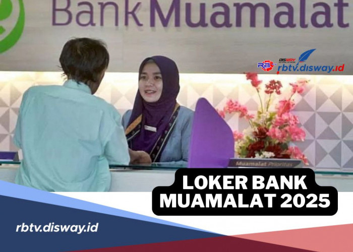 Loker Bank Muamalat 2025, Lulusan SMA-S1 Bisa Daftar Ini Persyaratannya