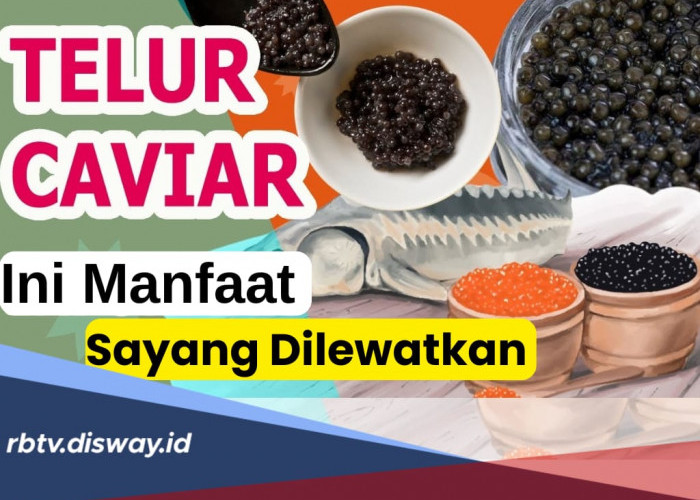 Terkenal Mahal, Ini 6 Manfaat Telur Caviar untuk Kesehatan yang Perlu Diketahui