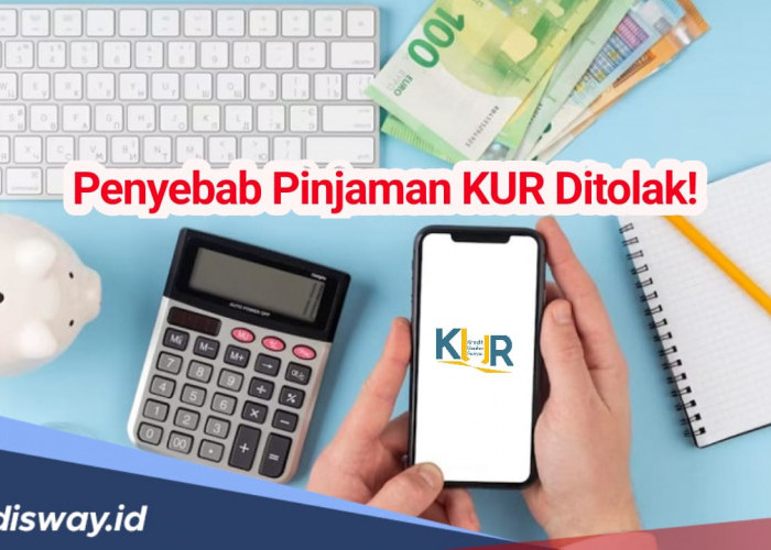 Banyak yang Belum Tahu! Ini 7 Penyebab Pinjaman KUR Ditolak, Buruan Cek