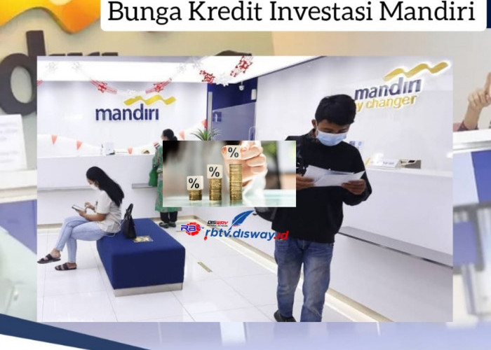 Bunga Kredit Investasi Mandiri Rp700 Juta, Biaya Kredit Bagi Pengguna, Syarat Kredit Investasi Mandiri 