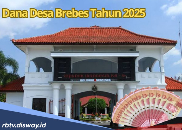 DANA DESA BREBES 2025, Dapat Rp 345 Miliar, Berikut Pembagian untuk Seluruh Desa