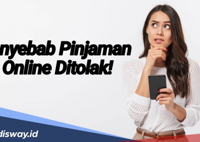 Butuh Dana Darurat tapi Pinjaman Online Ditolak? Ternyata Ini Penyebabnya Ditolak