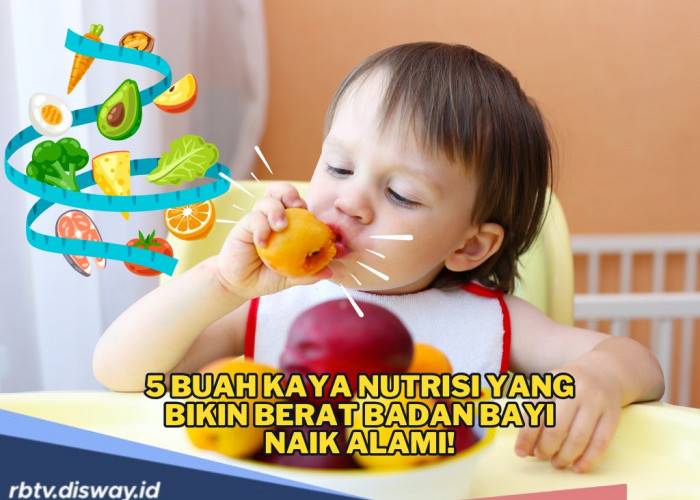 Kaya Nutrisi, Ini 5 Buah Penambah Berat Badan Bayi, Boleh Dicoba