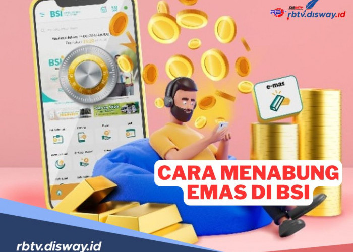 7 Cara Menabung Emas di BSI, Solusi Perencanan Keuangan yang Matang