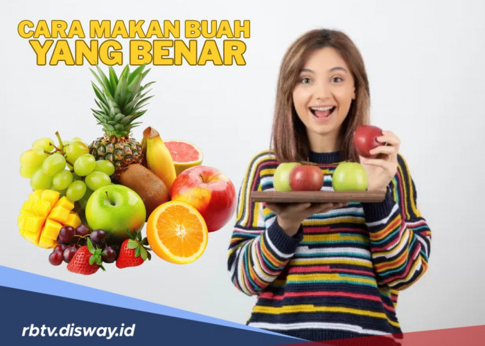 5 Cara Makan Buah yang Bagus Ala dr. R. Cahyono Sp, Nomor 4 Sering Salah Kaprah!