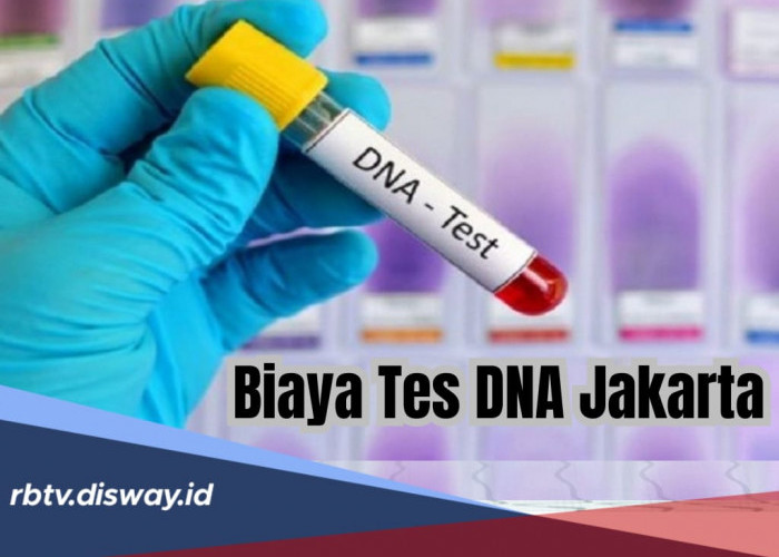 Kisaran Biaya Tes DNA di 5 Tempat di Jakarta, Lengkap dengan Syarat dan Prosedur