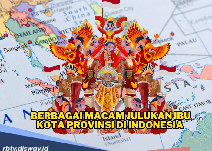 Sudah Tahu Belum, Ini Julukan Ibu Kota Provinsi di Indonesia, Identitas Tiap Daerah