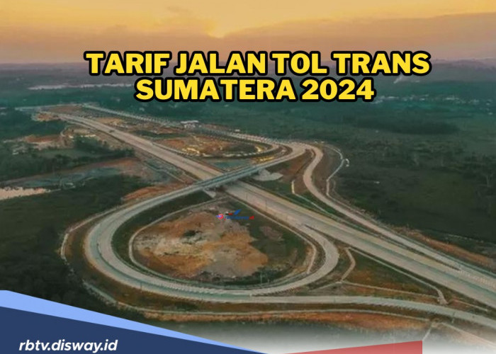 Sudah Cek? Segini Tarif Jalan Tol Trans Sumatera 2024, Simak Tips Aman Berkendara di Jalan Tol