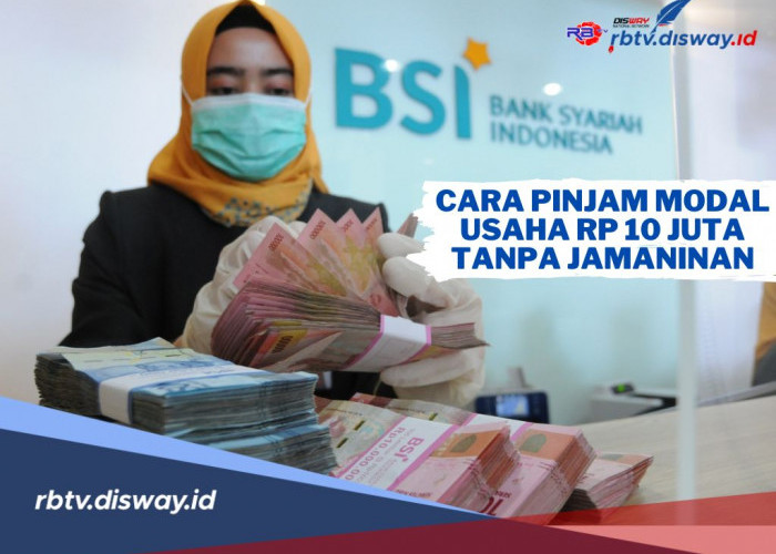 Cara Pinjam Uang di BSI untuk Modal Usaha, Bisa Cair Rp10 Juta Tanpa Jaminan, Ini Syaratnya