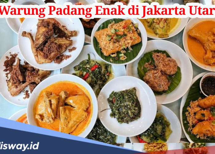 Rekomendasi Warung Makan Padang Paling Enak di Jakarta Utara, Lengkap Lokasi dan Jam Buka