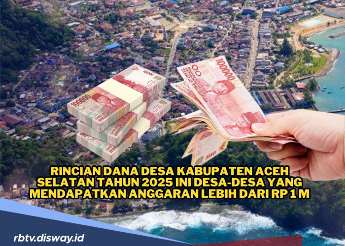 Rincian Dana Desa Kabupaten Aceh Selatan Tahun 2025, Ini Desa yang Dapat Anggaran Rp 1 Miliar