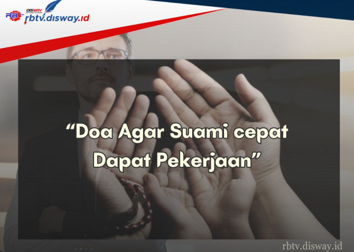 Suami Menganggur? Berikut 7 Doa untuk Suami agar Cepat Mendapat Pekerjaan  