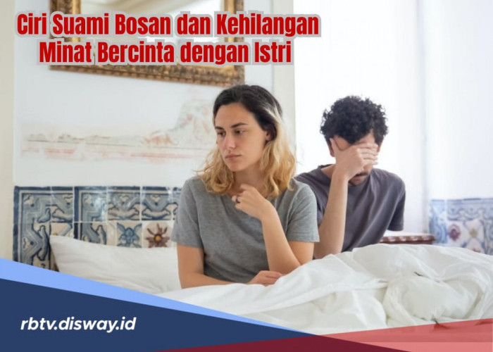 6 Ciri Suami Bosan dan Kehilangan Minat dengan Istri, Perhatikan Pasanganmu