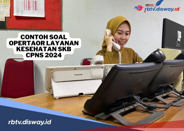 Contoh Soal Operator Layanan Kesehatan SKB CPNS 2024 dan Jawabannya, Yuk Pelajari!