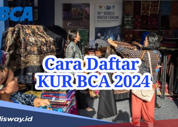 Begini Cara Daftar Pinjaman KUR BCA 2024 Supaya Langsung Akad, Mudah kok