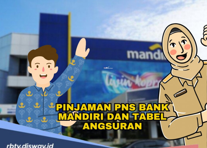 Solusi Pinjaman Terbaik untuk PNS di Bank Mandiri, Cek Syarat dan Tabel Angsurannya