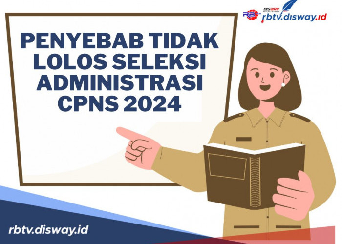 Penting Bagi Pelamar CPNS 2024, Ini 7 Penyebab Tidak Lolos Seleksi Administrasi