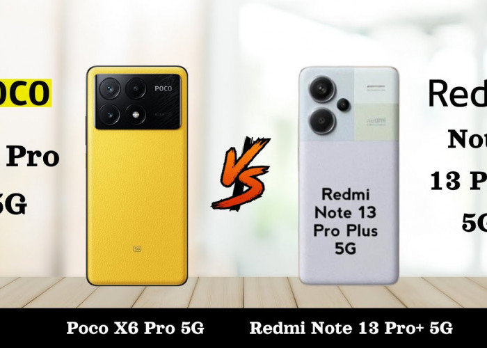Lebih Bagus POCO X6 Pro 5G atau Redmi Note 13 Pro Plus 5G? Ini Perbandingannya